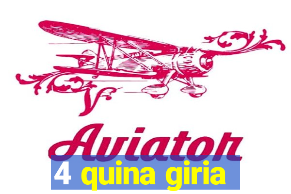 4 quina giria